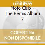 Mojo Club - The Remix Album 2 cd