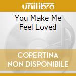 You Make Me Feel Loved cd