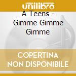 A Teens - Gimme Gimme Gimme cd musicale di A Teens