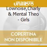 Lownoise,Charly & Mental Theo - Girls