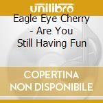 Eagle Eye Cherry - Are You Still Having Fun