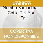 Mumba Samantha - Gotta Tell You -4Tr- cd