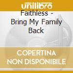 Faithless - Bring My Family Back cd