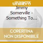 Jimmy Somerville - Something To Live For cd musicale di Jimmy Somerville