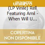 (LP Vinile) Rell Featuring Amil - When Will U See lp vinile
