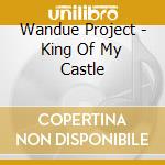 Wandue Project - King Of My Castle cd