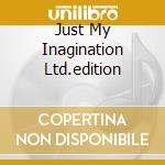 Just My Inagination Ltd.edition cd