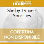 Shelby Lynne - Your Lies