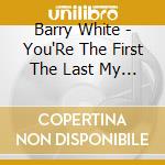 Barry White - You'Re The First The Last My Everything cd
