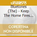 Bluetones - Keep The Home Fires Burning cd musicale di Bluetones