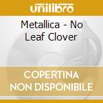 Metallica - No Leaf Clover cd musicale di METALLICA