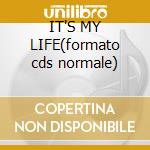IT'S MY LIFE(formato cds normale) cd
