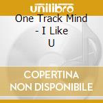 One Track Mind - I Like U cd