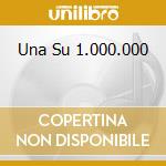 Una Su 1.000.000 cd
