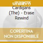 Cardigans (The) - Erase Rewind cd
