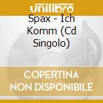Spax - Ich Komm (Cd Singolo) cd