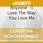 Boyzone - I Love The Way You Love Me cd