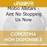 Mobo Allstars - Aint No Stopping Us Now cd