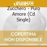 Zucchero - Puro Amore (Cd Single) cd