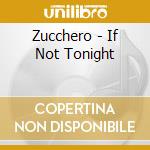 Zucchero - If Not Tonight cd
