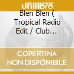 Blen Blen ( Tropical Radio Edit / Club Tropicana Mix / Tropicana Instrumental / Tropical Beatz ) cd