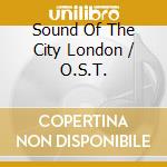 Sound Of The City London / O.S.T. cd
