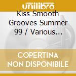 Kiss Smooth Grooves Summer 99 / Various (2 Cd) cd
