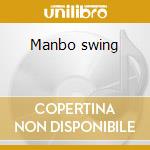 Manbo swing cd musicale di Artisti Vari