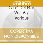 Cafe' Del Mar Vol. 6 / Various cd musicale di ARTISTI VARI