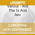 Various - And This Is Acid Jazz cd
