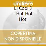 Ll Cool J - Hot Hot Hot cd musicale di Ll Cool J