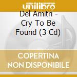 Del Amitri - Cry To Be Found (3 Cd) cd musicale di Del Amitri