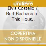 Elvis Costello / Burt Bacharach - This Hous.. cd