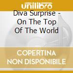 Diva Surprise - On The Top Of The World cd