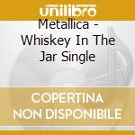 Metallica - Whiskey In The Jar Single cd musicale di Metallica