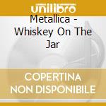 Metallica - Whiskey On The Jar cd
