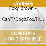 Foxy Brown - I Can'T/Dog&Fox/Ill Na Na/Hot Spot (Single) cd