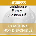 Lighthouse Family - Question Of Faith cd musicale di Lighthouse Family
