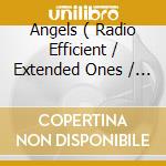 Angels ( Radio Efficient / Extended Ones / Roll D' Drume Remix ) cd musicale