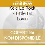 Kele Le Rock - Little Bit Lovin cd musicale di Kele Le Rock