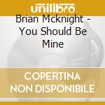 Brian Mcknight - You Should Be Mine cd musicale di Brian Mcknight