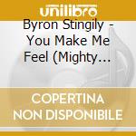 Byron Stingily - You Make Me Feel (Mighty Real) cd musicale di Byron Stingily