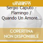 Sergio Caputo - Flamingo / Quando Un Amore Va cd musicale di Sergio Caputo