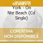 York - On Nte Beach (Cd Single) cd musicale di York