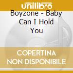 Boyzone - Baby Can I Hold You cd musicale di Boyzone