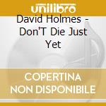 David Holmes - Don'T Die Just Yet cd