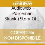 Audioweb - Policeman Skank (Story Of My Life) cd musicale di Audioweb