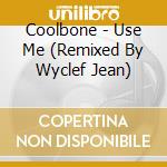 Coolbone - Use Me (Remixed By Wyclef Jean) cd