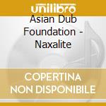 Asian Dub Foundation - Naxalite cd musicale di BASI MUSICALI
