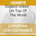 England United - On Top Of The World cd musicale di England United